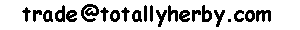 our current default Email Address is -
trade at (at sign) totallyherby.com
